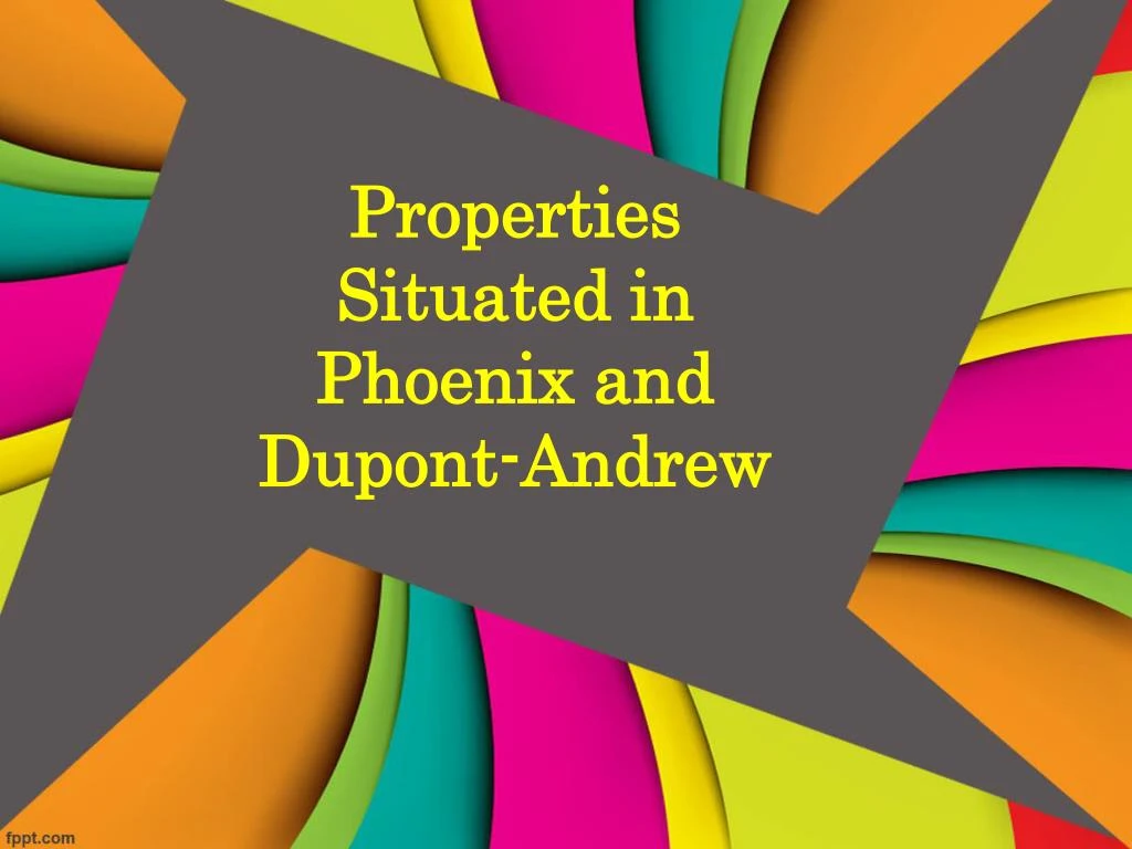 properties situated in phoenix and dupont andrew