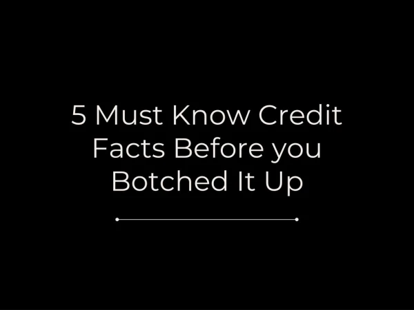 5 Must Know Credit Facts Before you Botched It Up