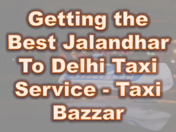Getting the Best Jalandhar To Delhi Taxi Service - Taxi Bazzar