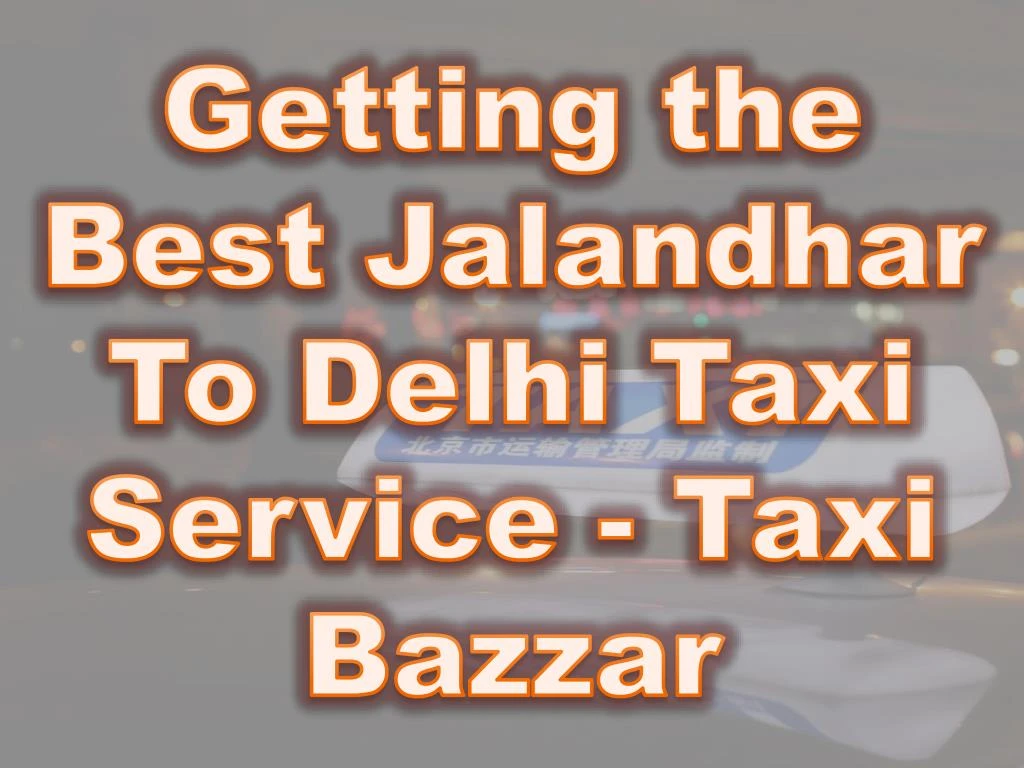 getting the best jalandhar to delhi taxi service taxi bazzar