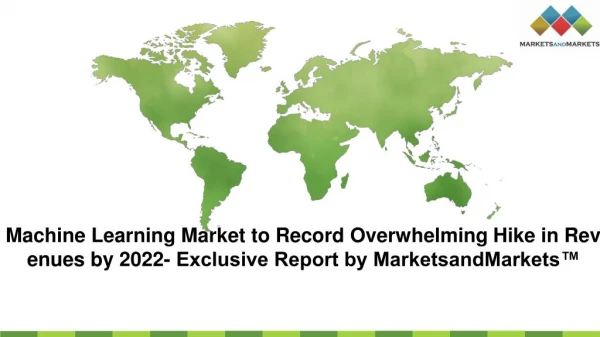 Machine Learning Market to Record Overwhelming Hike in Revenues by 2022- Exclusive Report by MarketsandMarkets™