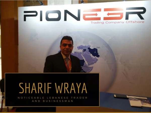 Sharif Wraya - Noticeable Lebanese Trader and Businessman