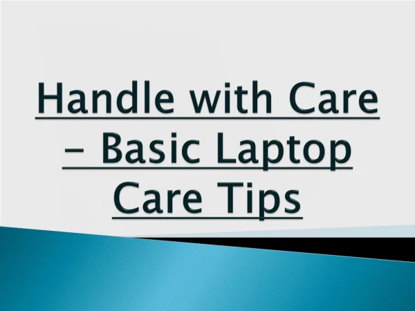 Handle with Care - Basic Laptop Care Tips