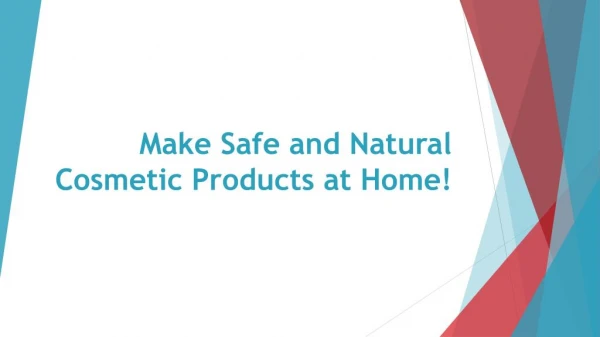 Make Safe and Natural Cosmetic Products at Home!