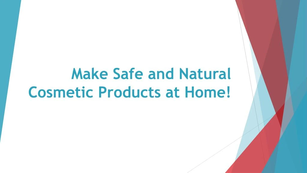 m ake safe and natural cosmetic products at home