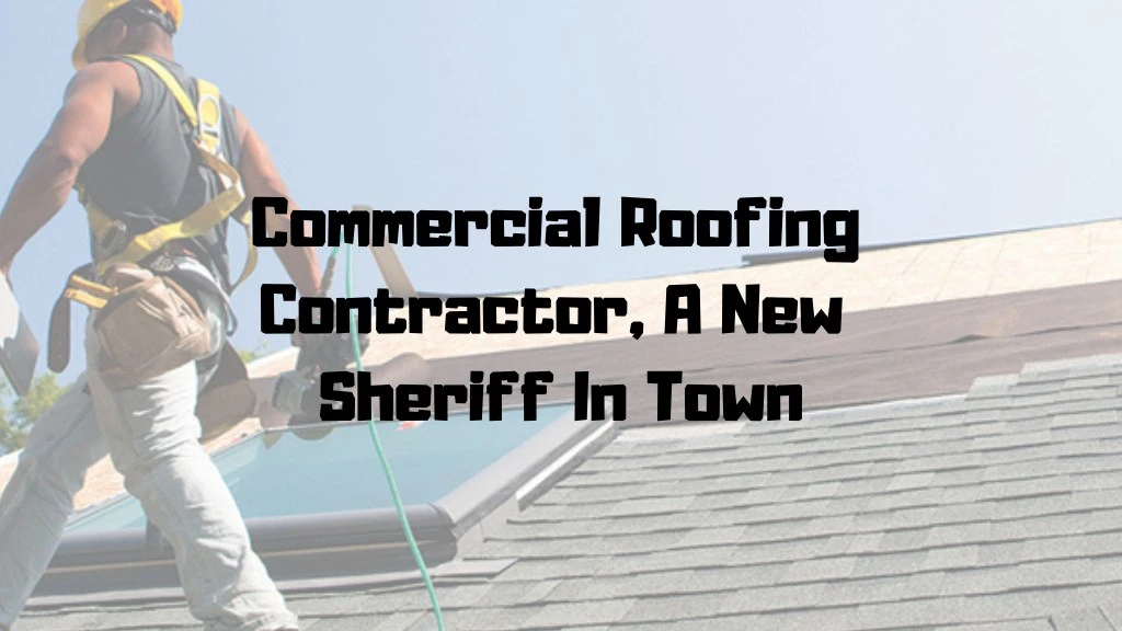commercial roofing contractor a new sheriff