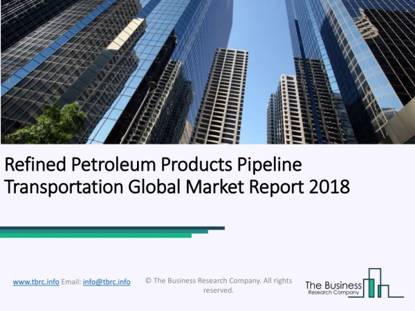 Refined Petroleum Products Pipeline Transportation Global Market Report 2018