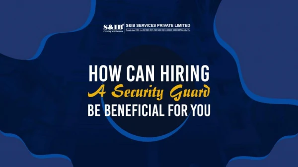 How Can Hiring a Security Guard be Beneficial for You