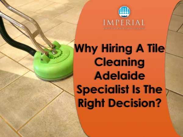 Why Hiring A Tile Cleaning Adelaide Specialist Is The Right Decision?