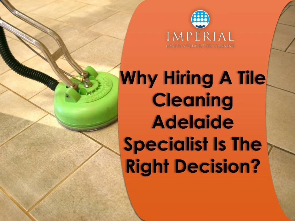 why hiring a tile cleaning adelaide specialist