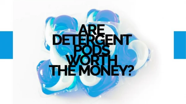 Are Detergent Pods Worth the Money?