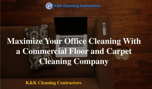 Maximize Your Office Cleaning With a Commercial Floor and Carpet Cleaning Company