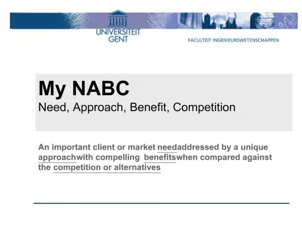 My NABC Need, Approach, Benefit, Competition An important client or market need addressed by a unique approach with co