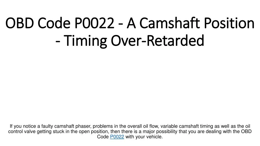 obd code p0022 a camshaft position timing over retarded