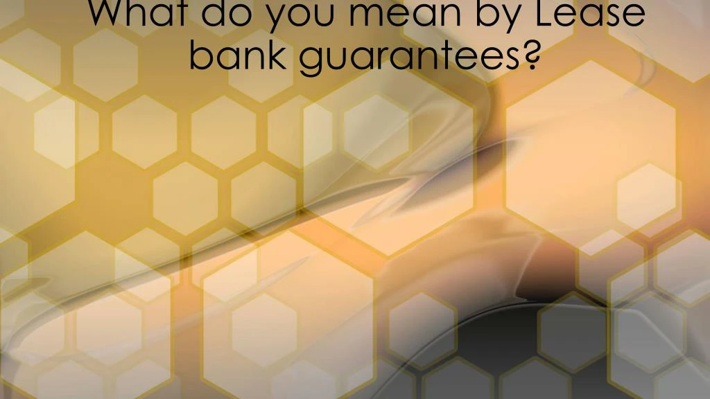 what do you mean by lease bank guarantees