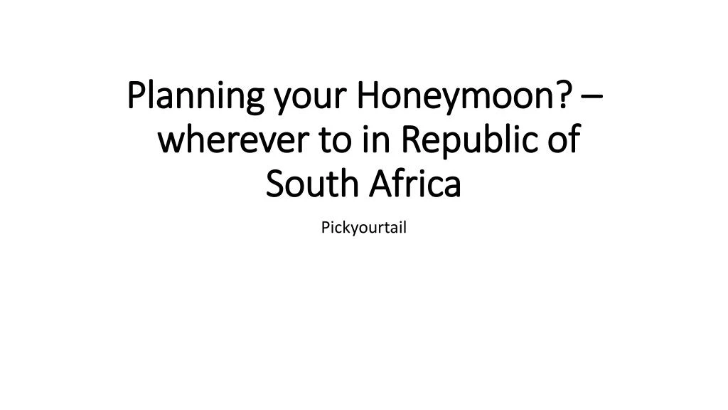 planning your honeymoon wherever to in republic of south africa