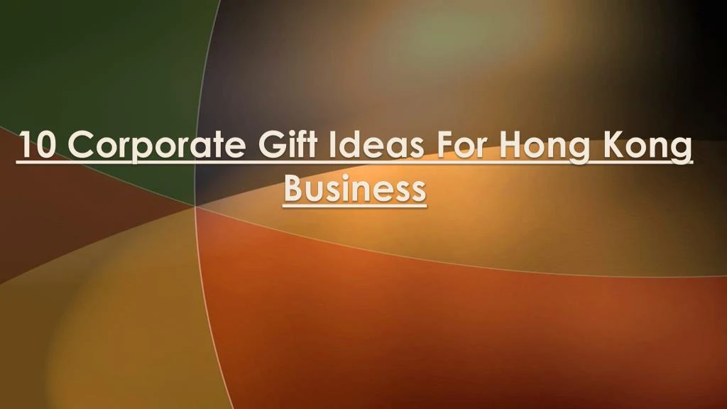 10 corporate gift ideas for hong kong business