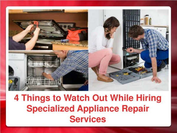 4 Things to Watch Out While Hiring Specialized Appliance Repair Services