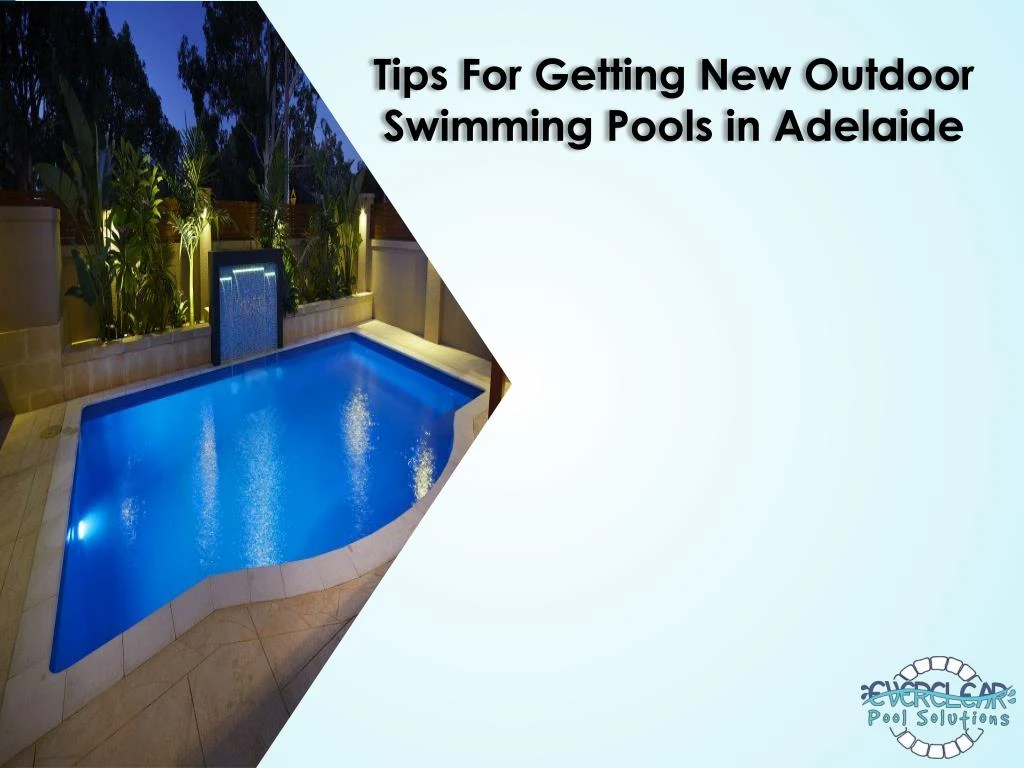 tips for getting new outdoor swimming pools