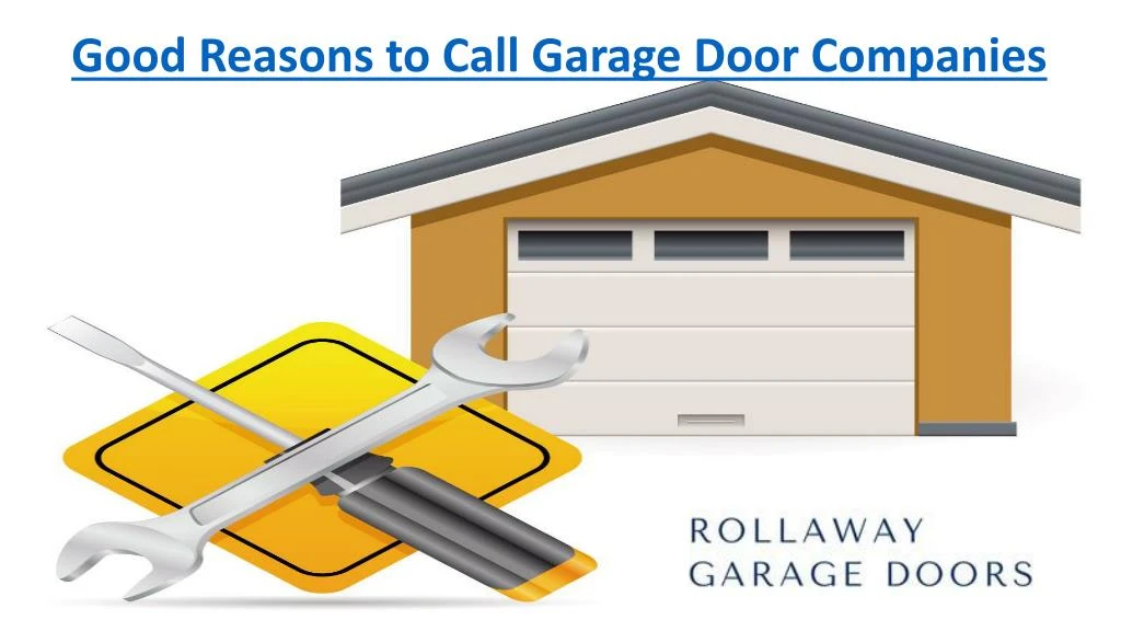 good reasons to call garage door companies