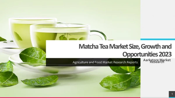 Matcha Tea Market Size, Growth and Opportunities 2023