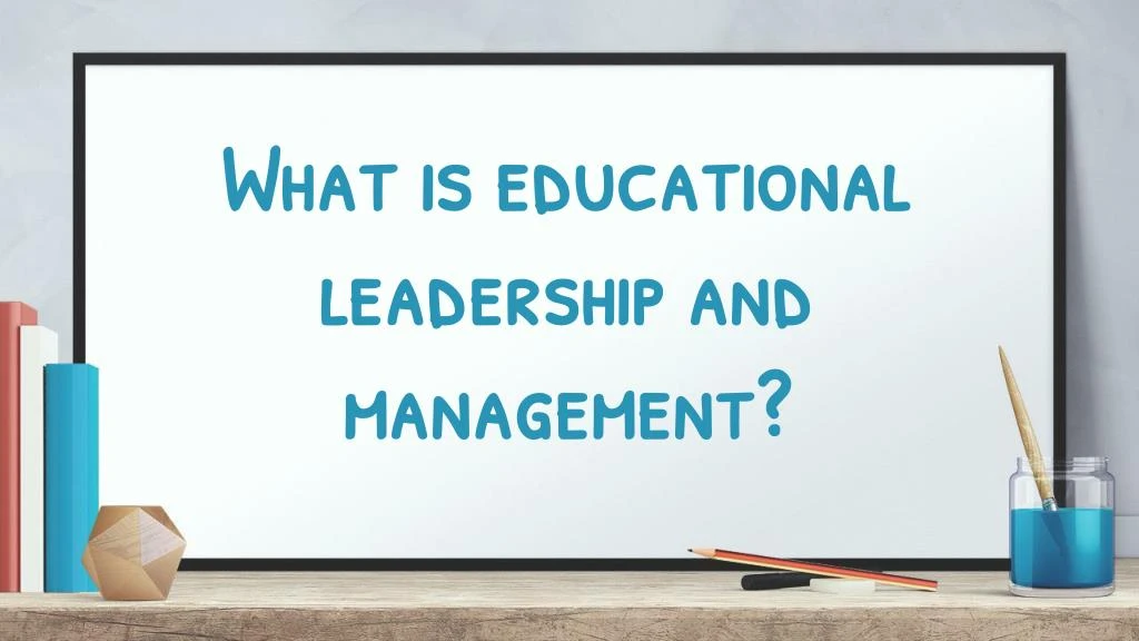 what is educational leadership and management