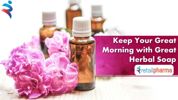 Keep Your Great Morning with Great Herbal Soap - Retail Pharma