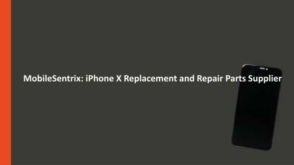 Mobilesentrix: iPhone X Replacement and Repair Parts Supplier