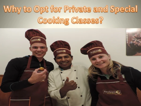 Why to Opt for Private and Special Cooking Classes?