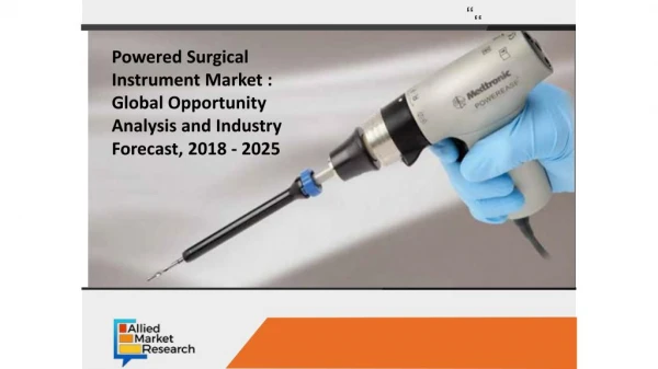Powered Surgical Instrument Market to Surge at a Robust Pace by 2025