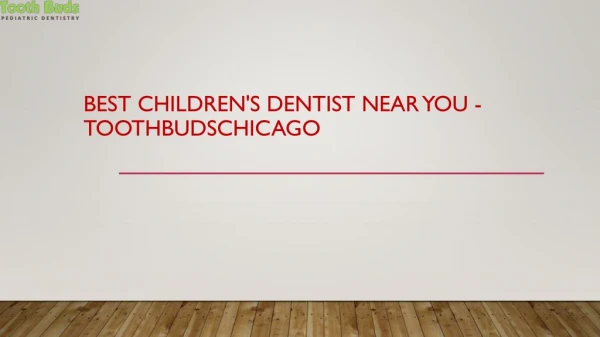 Best Children's Dentist Near You - Tooth Buds Chicago