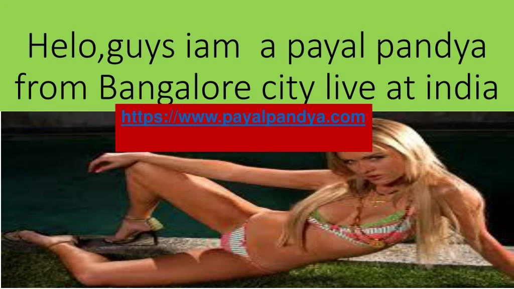 helo guys iam a payal pandya from bangalore city live at india