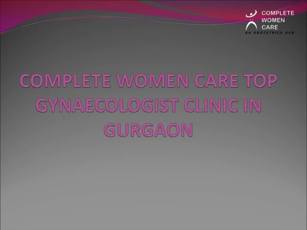 Top Gynaecologist In Gurgaon - Complete Woman Care