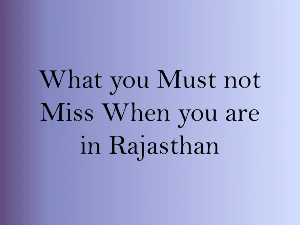 What you Must not Miss When you are in Rajasthan