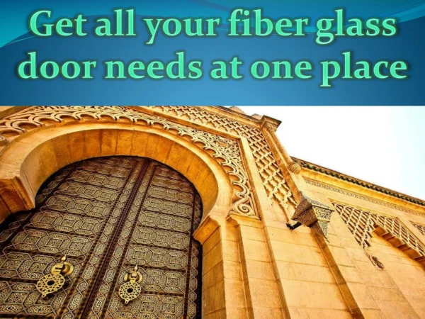 Get all your fiber glass door needs at one place