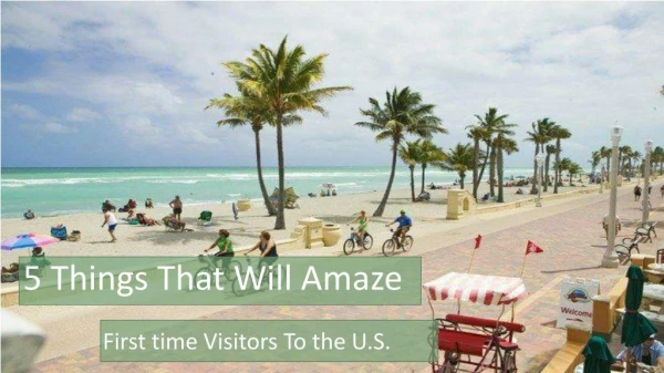 Top 5 Things Which Will Amaze First Time Visitors To US