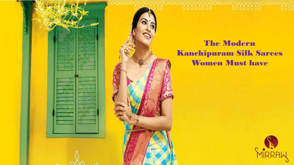 the modern kanchipuram silk sarees women must have