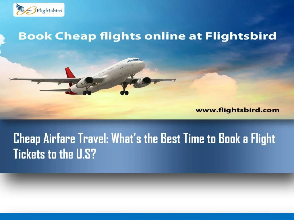 cheap airfare travel what s the best time to book a flight tickets to the u s