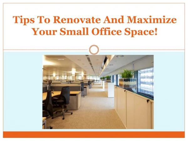 Tips To Renovate And Maximize Your Small Office Space!