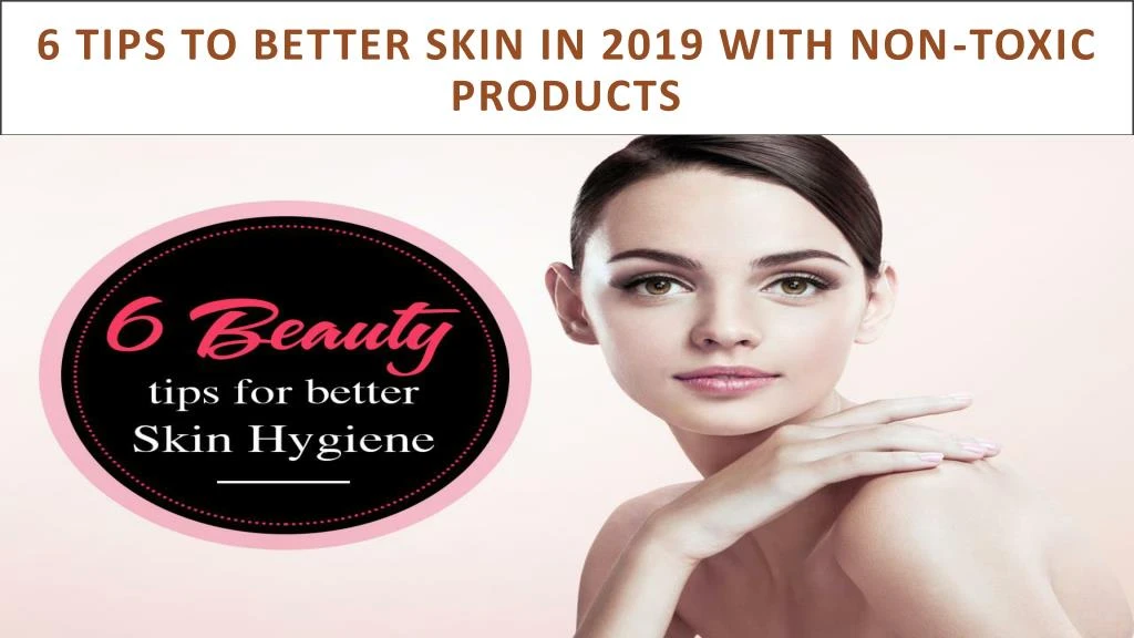 6 tips to better skin in 2019 with non toxic products