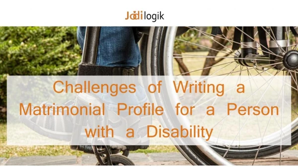 Challenges when writing a matrimonial profile for a person with disabiliy!