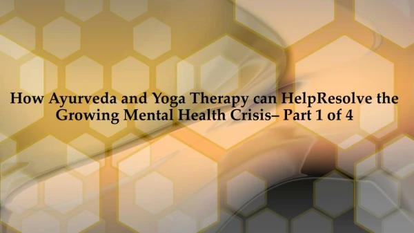 Resolve the Growing Mental Health Crisis - How Ayurveda and Yoga Therapy can Help