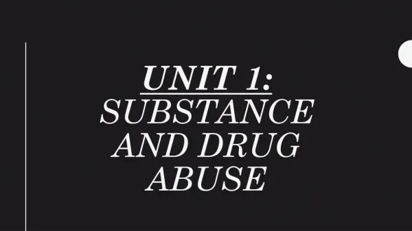 Unit 1: Substance and Drug Abuse