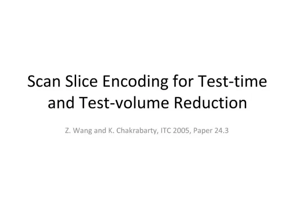 Scan Slice Encoding for Test-time and Test-volume Reduction