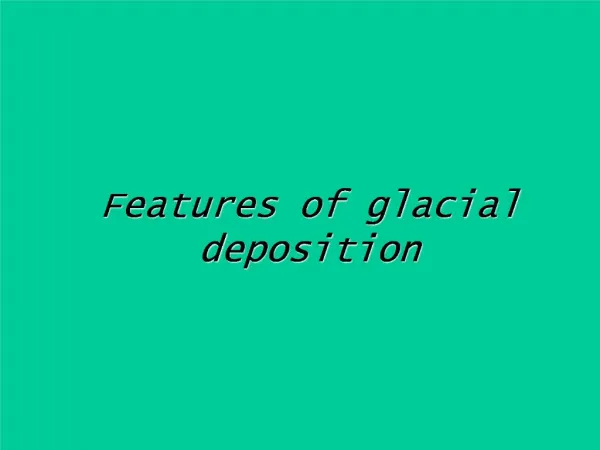Features of glacial deposition