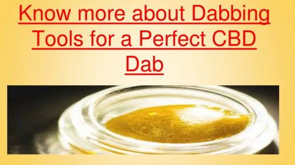 Know more about Dabbing Tools for a Perfect CBD Dab