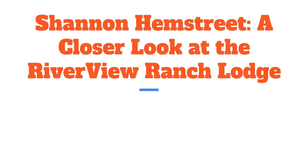 shannon hemstreet a closer look at the riverview ranch lodge