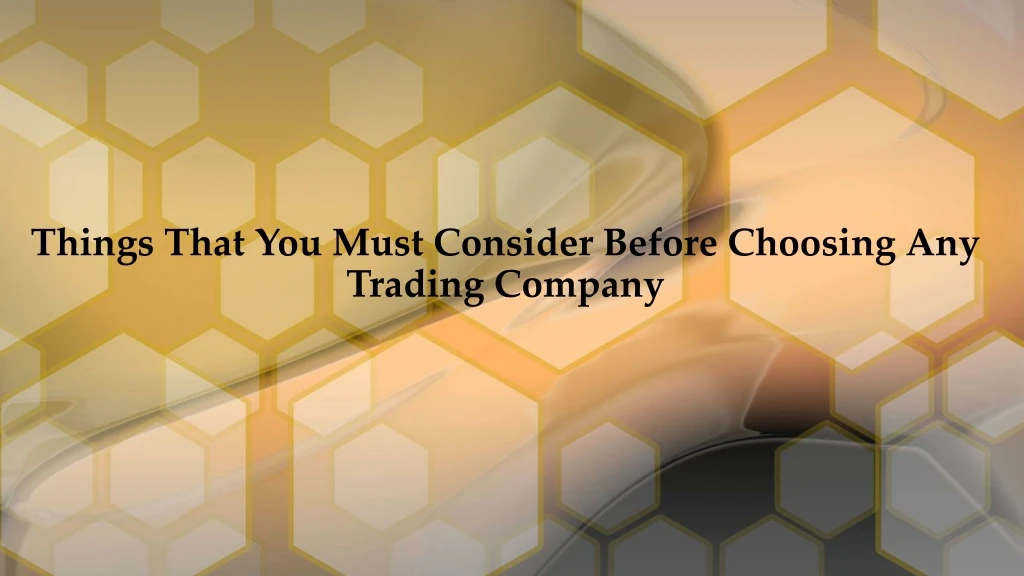 things that you must consider before choosing any trading company
