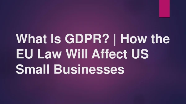 What Is GDPR? | How the EU Law Will Affect US Small Businesses