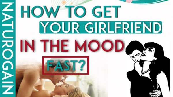 How to Get Your Girlfriend in the Mood Fast, Female Excitement Pills?